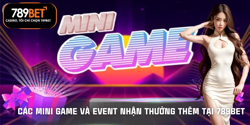 cac-mini-game-va-event-nhan-thuong-them-tai-789bet
