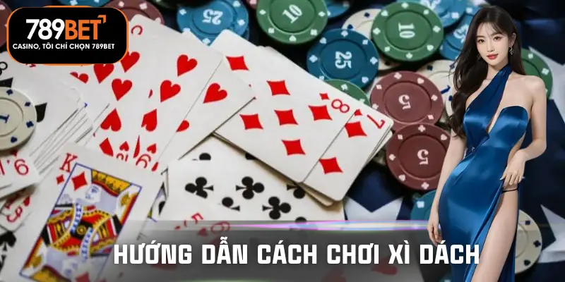 cach-choi-xi-dach-huong-dan