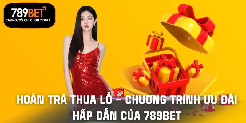 hoan-tra-thua-lo-chuong-trinh-uu-dai-hap-dan-cua-789bet