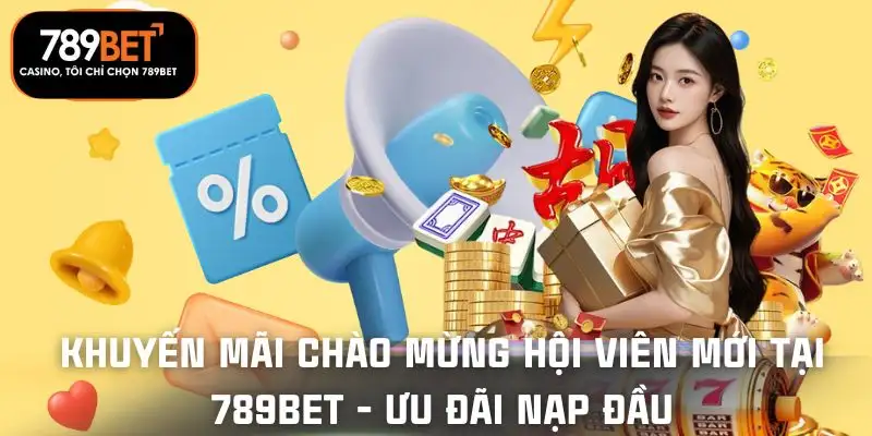 khuyen-mai-chao-mung-hoi-vien-moi-tai-789bet-uu-dai-nap-dau