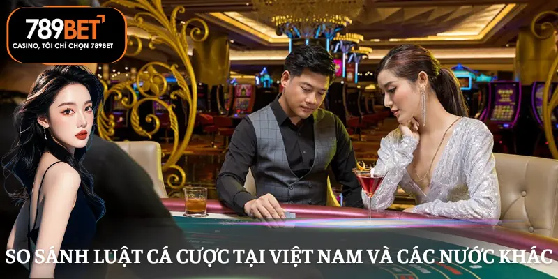 luat-ca-cuoc-viet-nam-so-sanh